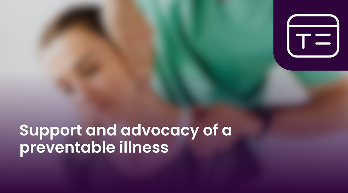 Support and advocacy of a preventable illness
