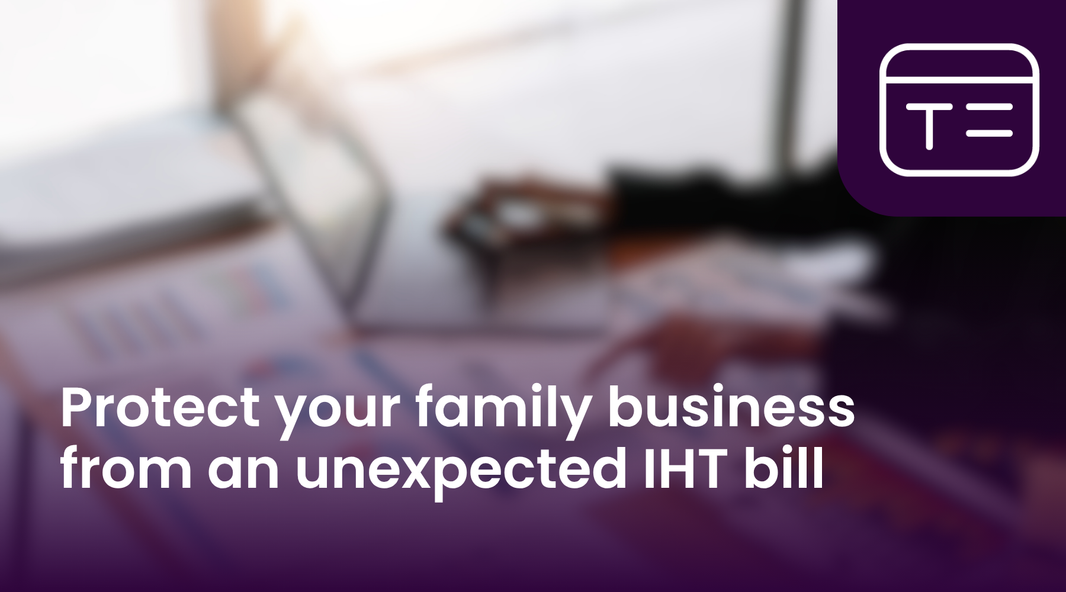 Protect your family business from an unexpected IHT bill