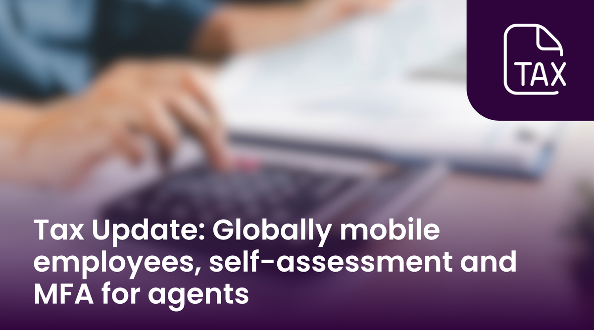 Tax Update: Globally mobile employees, self-assessment and MFA for agents