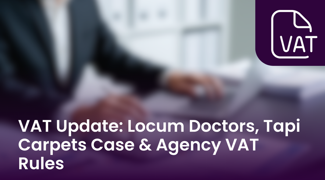 VAT Update: Locum Doctors, Tapi Carpets Case & Agency VAT Rules