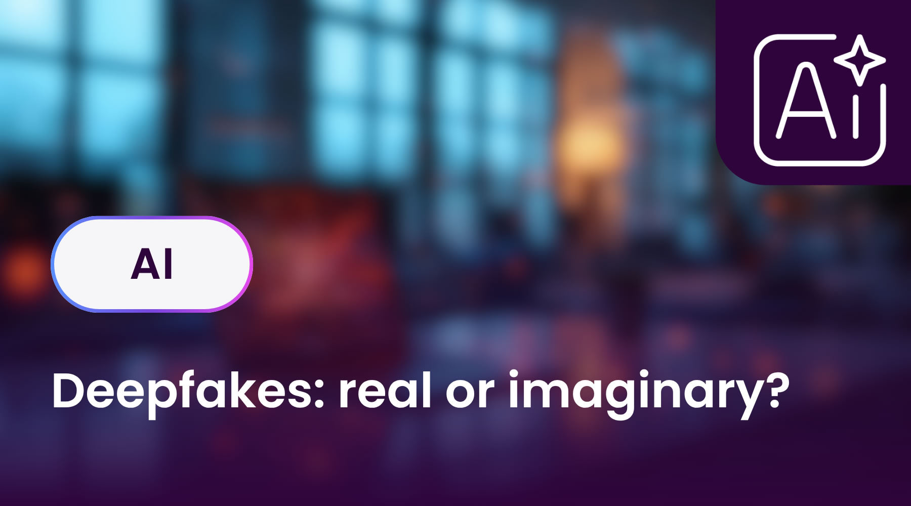 Deepfakes: real or imaginary?
