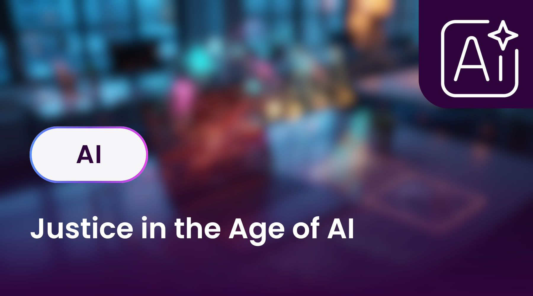 Justice in the Age of AI | Experts Across Europe on the Future of Law & Accounting