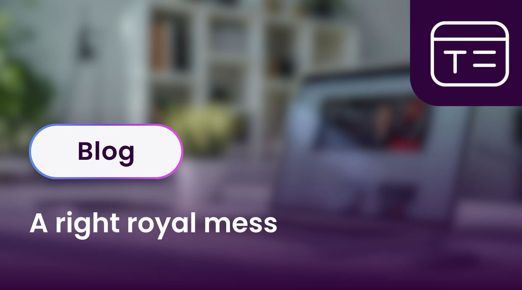 A right royal mess