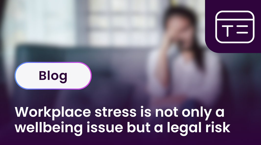 Workplace stress is not only a wellbeing issue but a legal risk