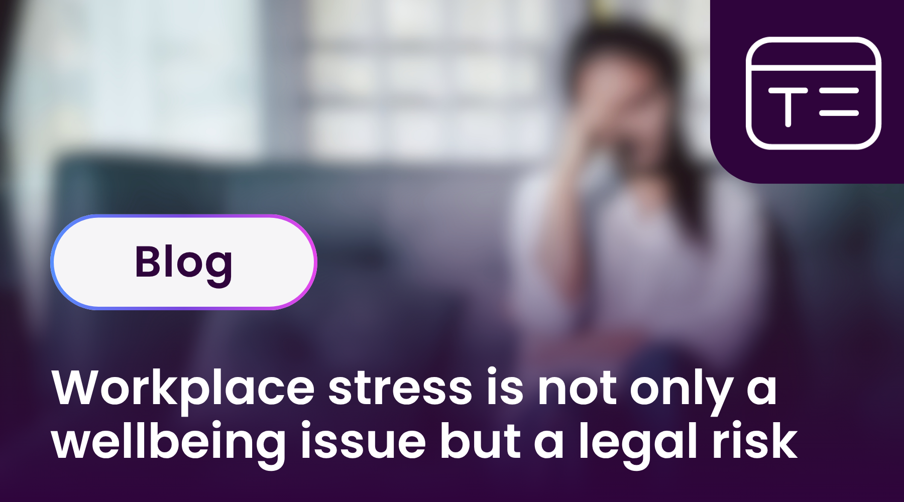 Workplace stress is not only a wellbeing issue but a legal risk
