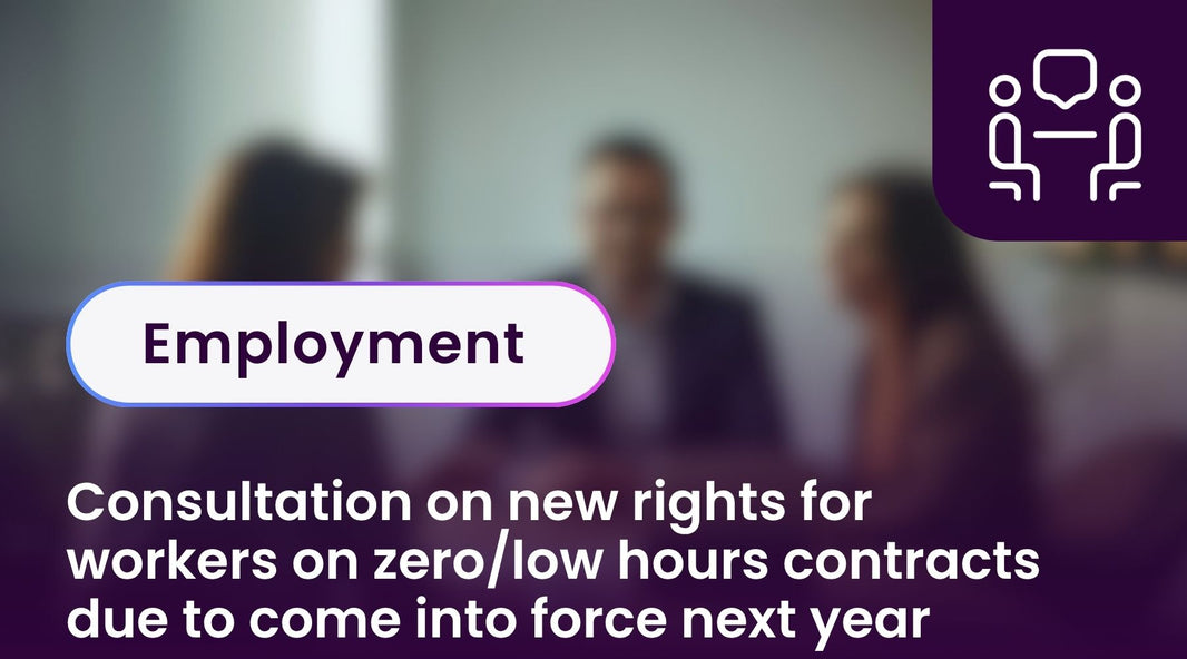 Consultation on new rights for workers on zero/low hours contracts due to come into force next year