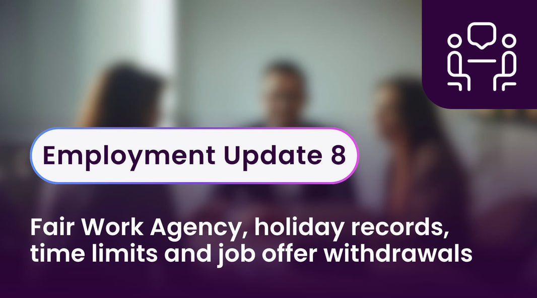 Employent Update 8 - Fair Work Agency, holiday records, time limits and job offer withdrawals