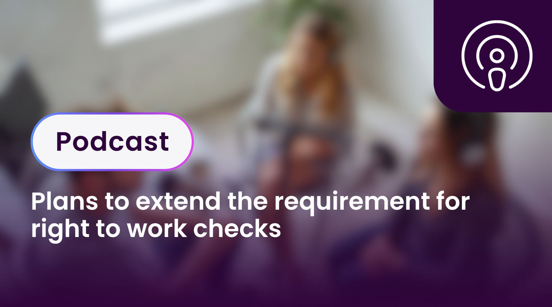 Plans to extend the requirement for right to work checks