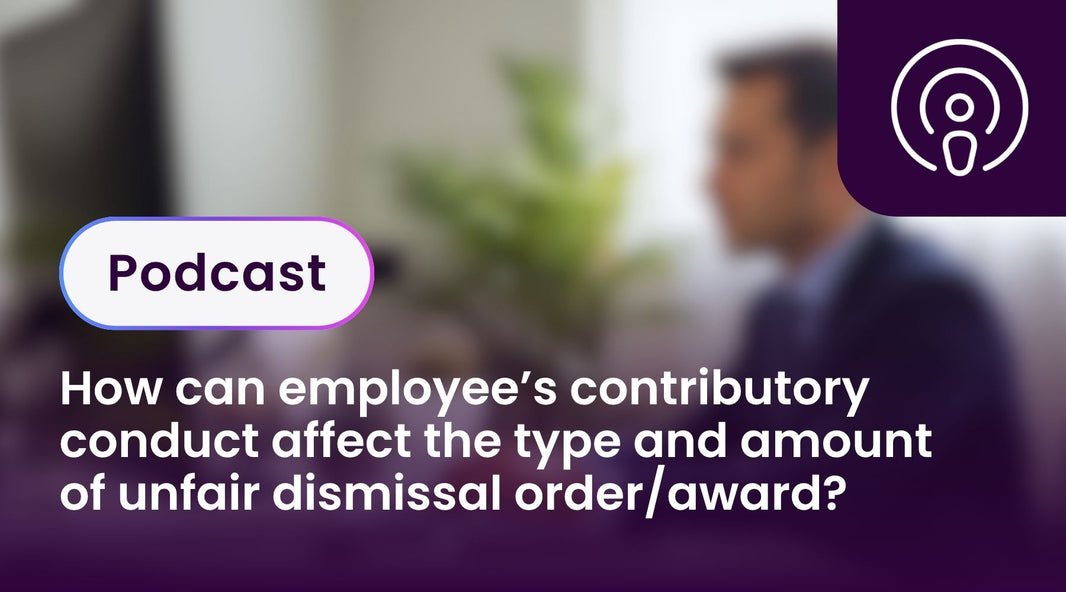 How can employee’s contributory conduct affect the type and amount of unfair dismissal order/award?