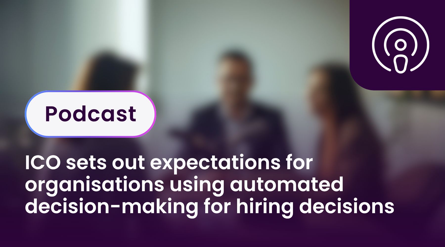 ICO sets out expectations for organisations using automated decision-making for hiring decisions