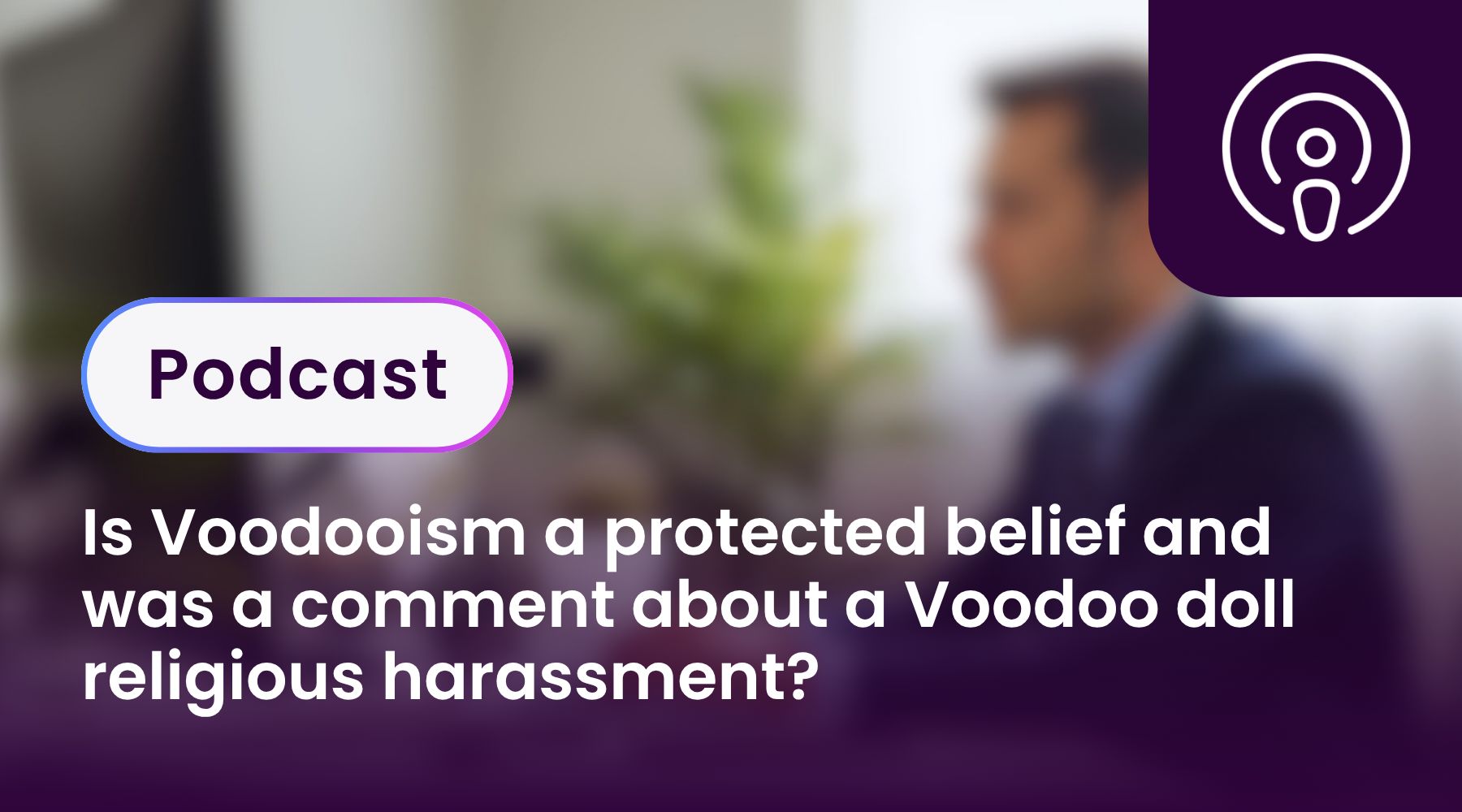 Is Voodooism a protected belief and was a comment about a Voodoo doll religious harassment?
