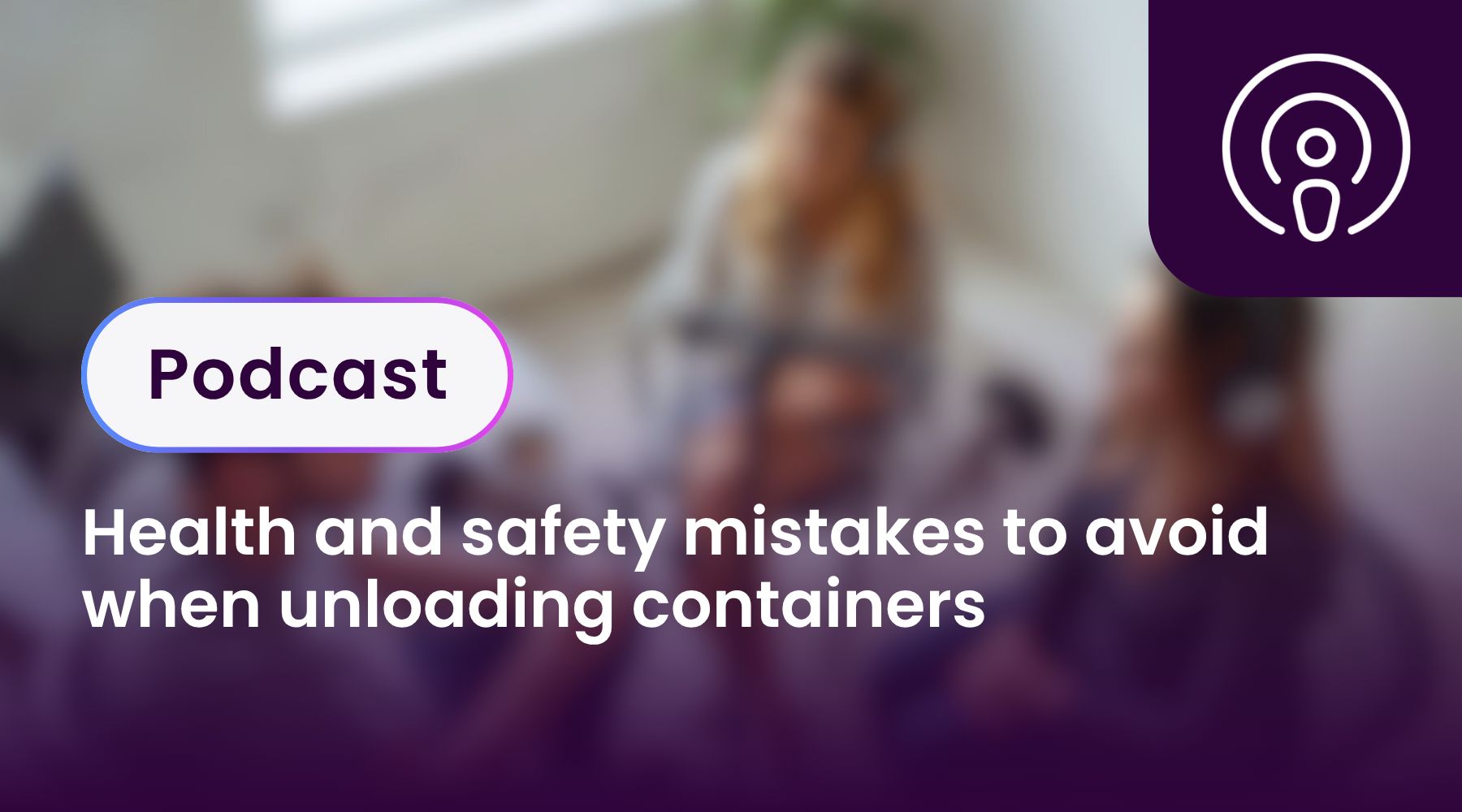 Health and safety mistakes to avoid when unloading containers