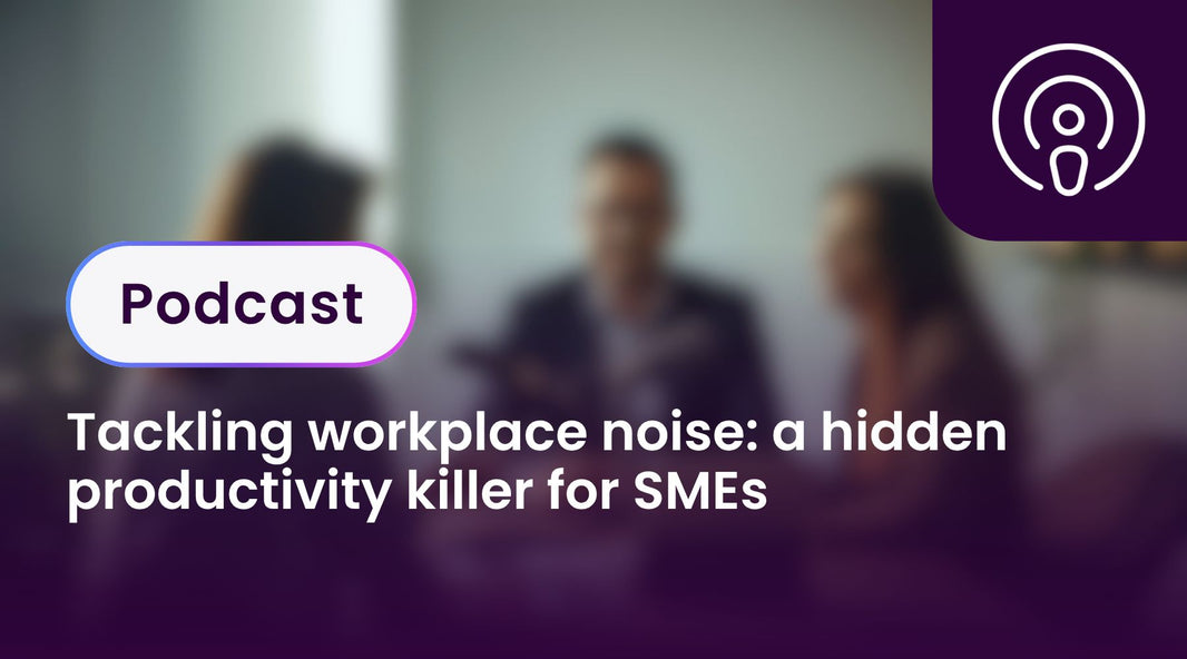 Tackling workplace noise: a hidden productivity killer for SMEs
