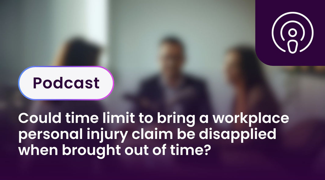 Could time limit to bring a workplace personal injury claim be disapplied when brought out of time?