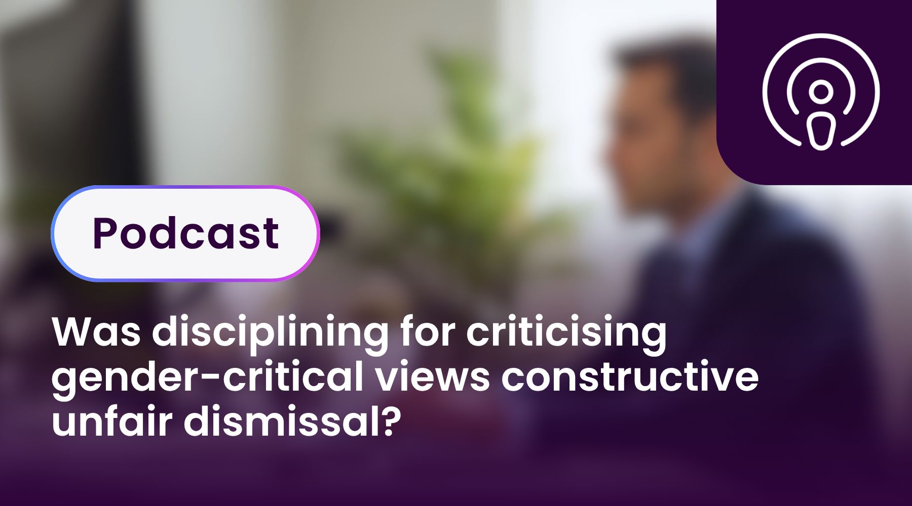 Was disciplining for criticising gender-critical views constructive unfair dismissal?