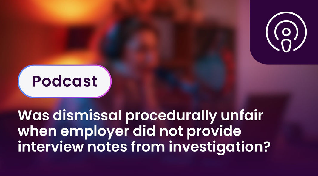 Was dismissal procedurally unfair when employer did not provide interview notes from investigation?