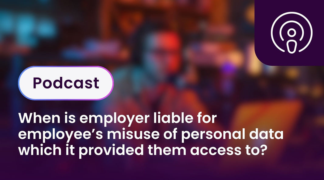 When is employer liable for employee’s misuse of personal data which it provided them access to?