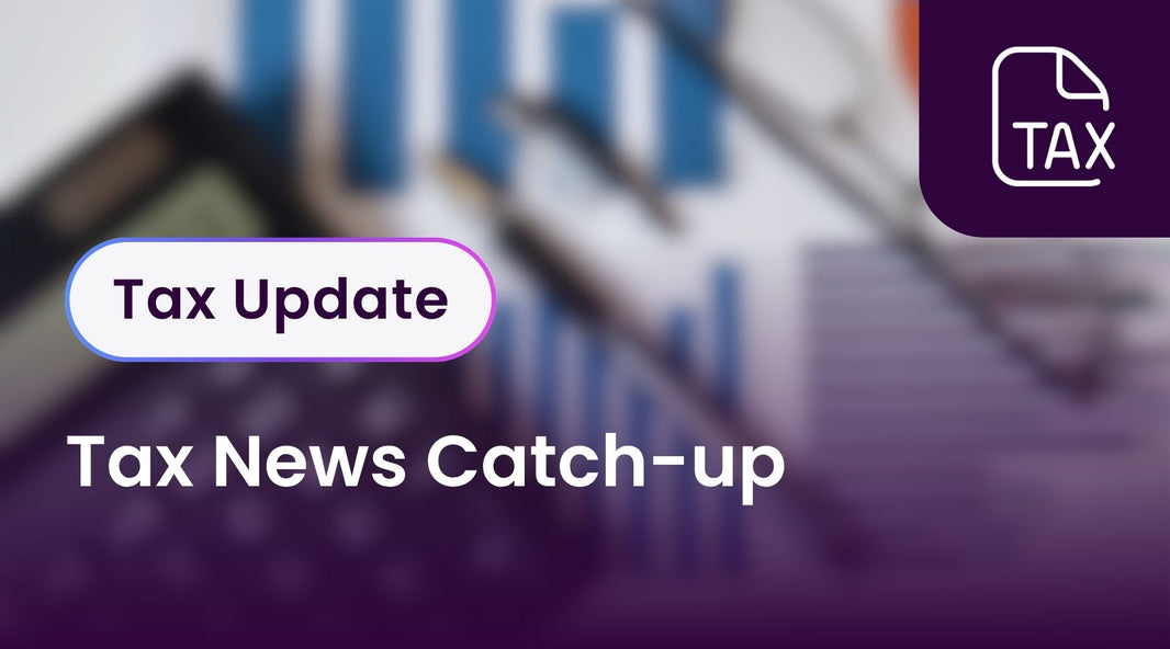 Tax News Catch-up