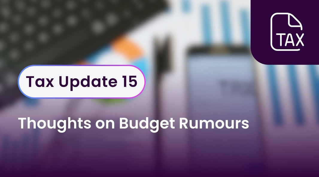 Tax Update 15 - Thoughts on Budget Rumours