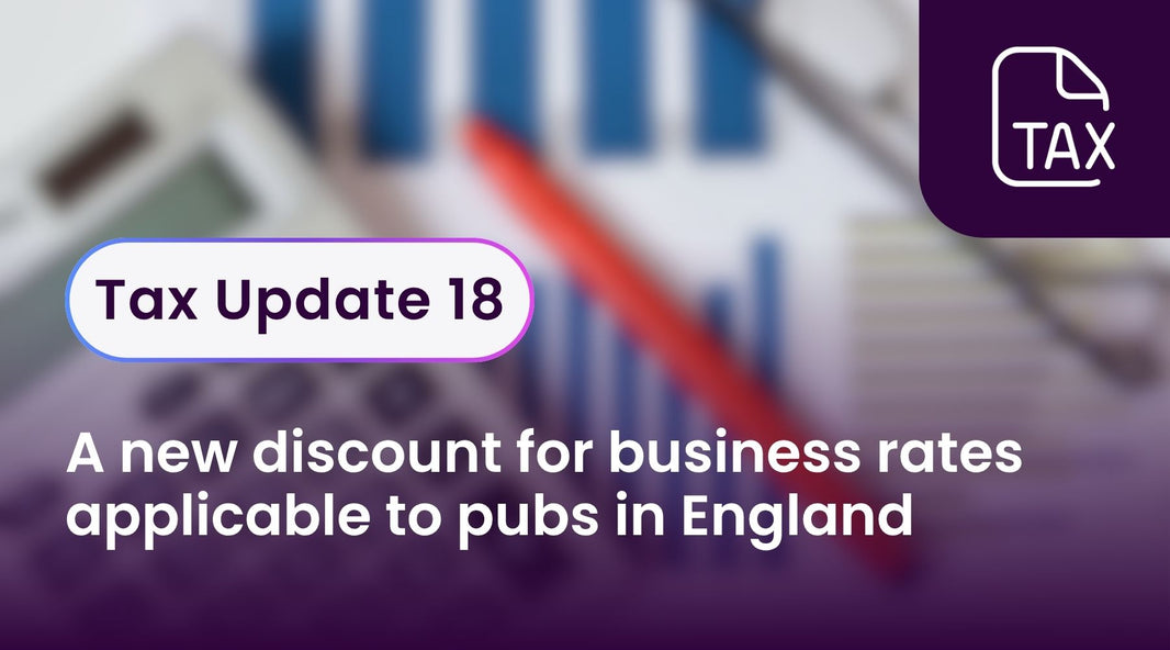 Tax Update 18 - A new discount for business rates applicable to pubs in England