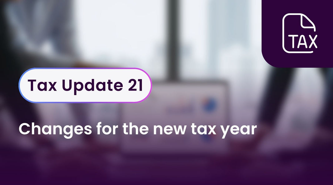 Tax Update 21 - Changes for the new tax year