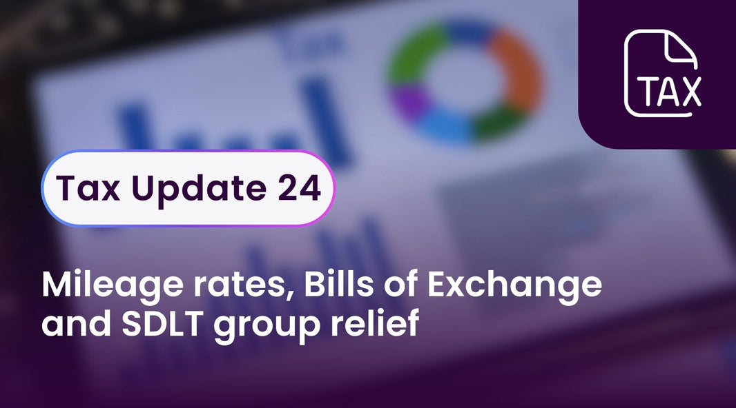 Tax Update 24 - mileage rates, Bills of Exchange and SDLT group relief