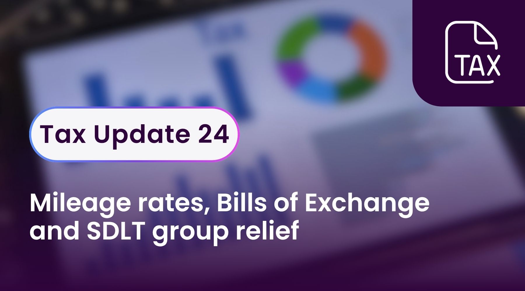 Tax Update 24 - mileage rates, Bills of Exchange and SDLT group relief