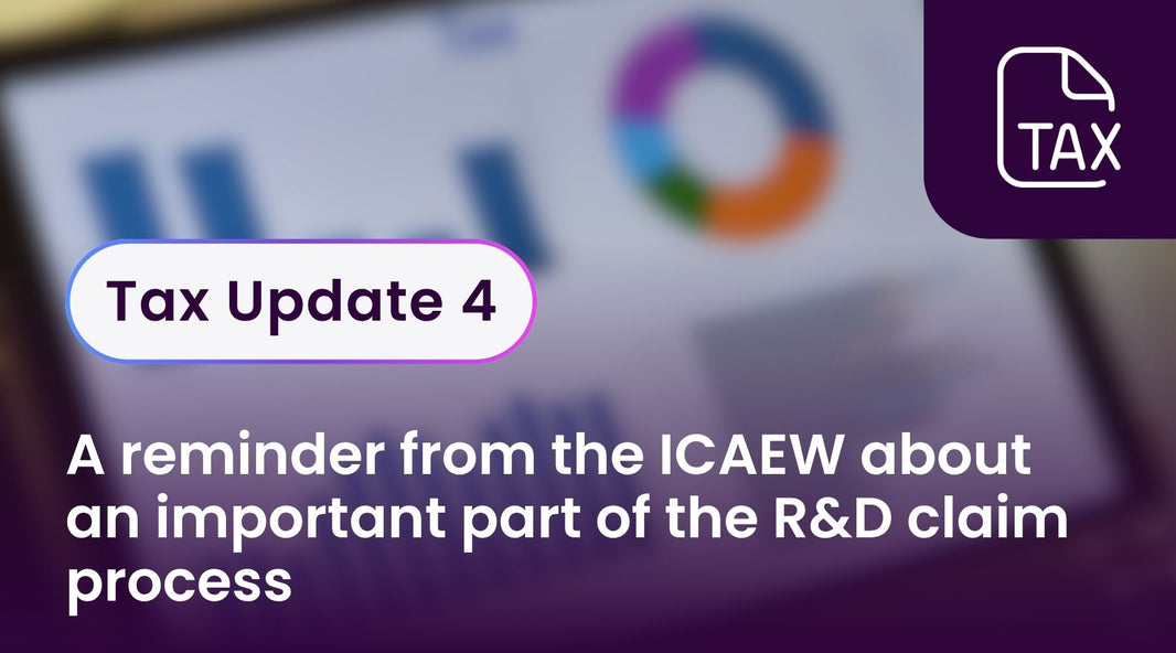 Tax Update 4 - A reminder from the ICAEW about an important part of the R&D claim process