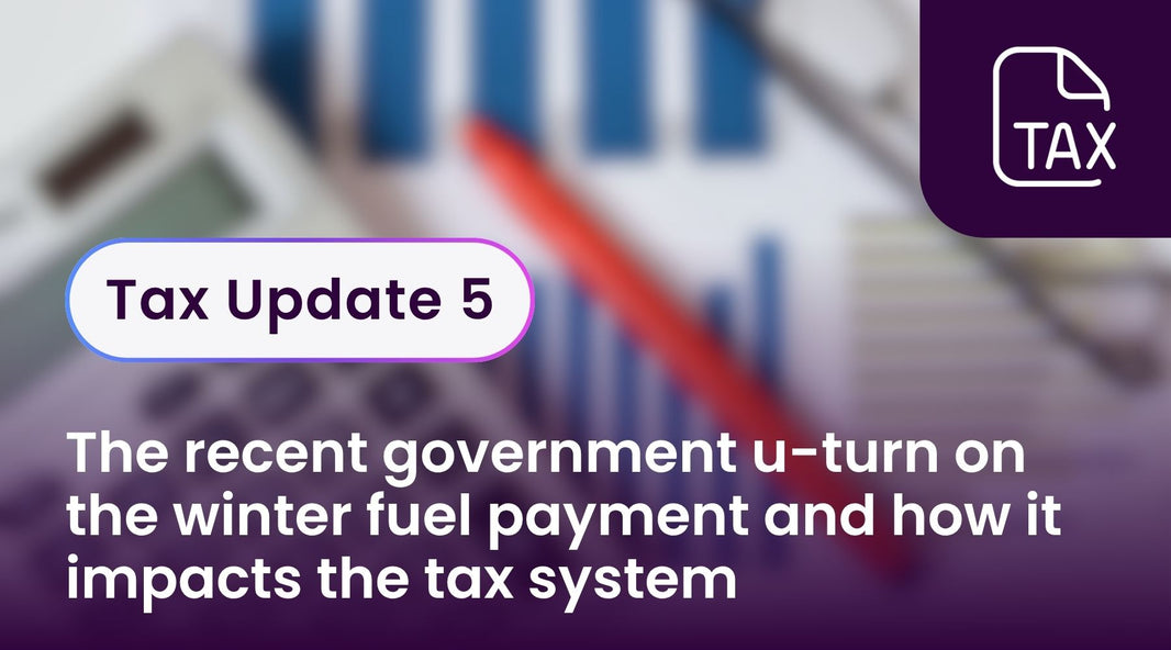 Tax Update 5 - The recent government u-turn on the winter fuel payment and how it impacts the tax system