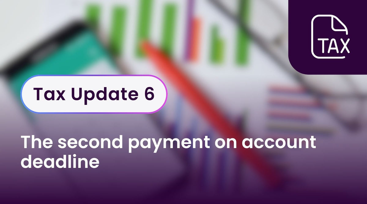 Tax Update 6 - The second payment on account deadline