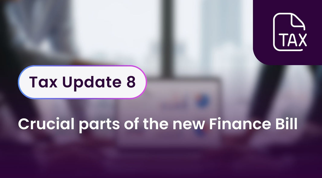 Tax Update 8 - Crucial parts of the new Finance Bill