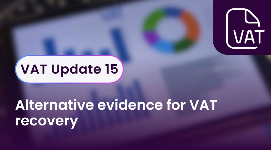 VAT Update 15 - Alternative evidence for VAT recovery