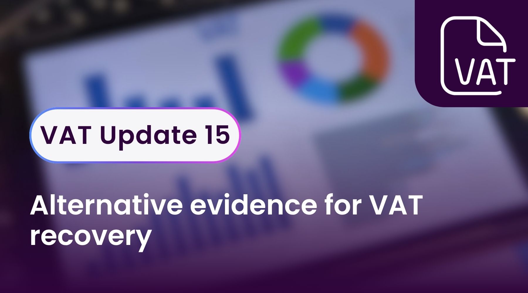 VAT Update 15 - Alternative evidence for VAT recovery