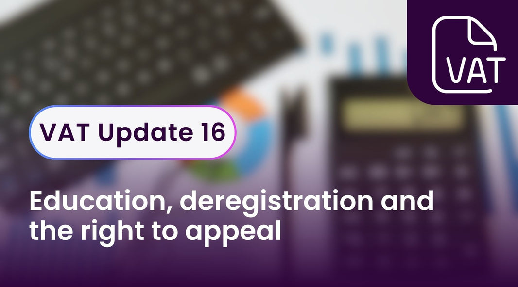 VAT Update 16 - education, deregistration and the right to appeal