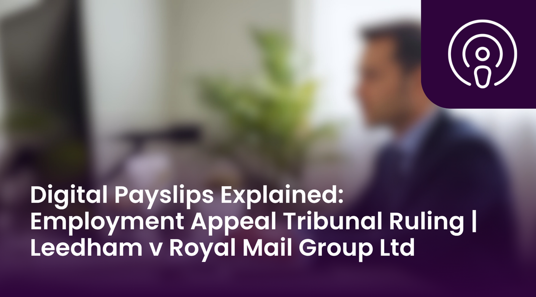 Digital Payslips Explained: Employment Appeal Tribunal Ruling | Leedham v Royal Mail Group Ltd