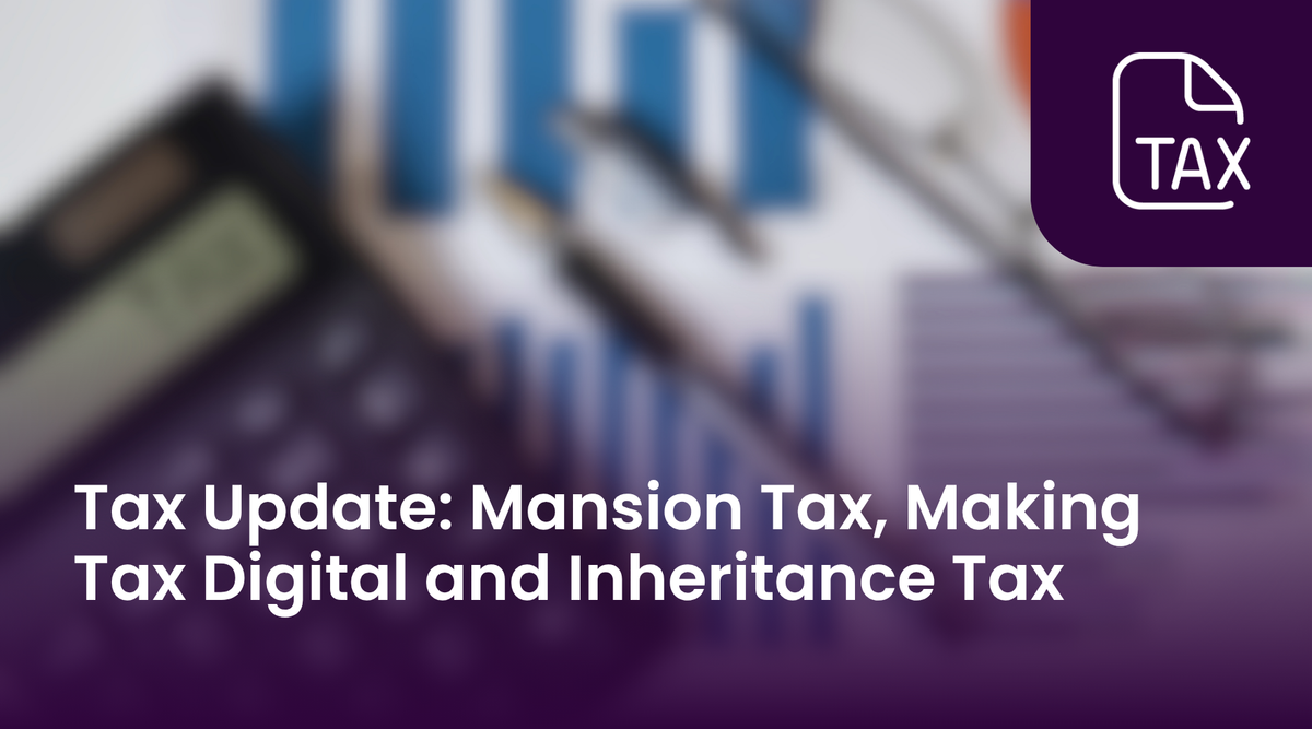Tax Update: Mansion Tax, Making Tax Digital and Inheritance Tax